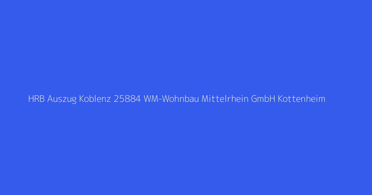 HRB Auszug Koblenz 25884 WM-Wohnbau Mittelrhein GmbH Kottenheim